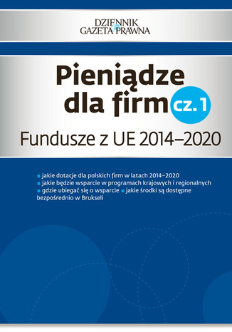 Okładka książki/ebooka Pieniądze dla firm cz. 1 Fundusze z UE 2014-2020