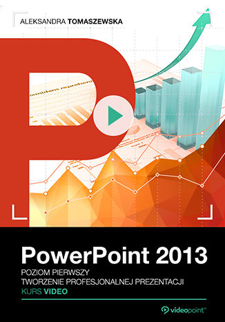 Okładka książki/ebooka PowerPoint 2013. Kurs video. Poziom pierwszy. Tworzenie profesjonalnej prezentacji