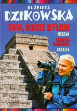 Okładka książki/ebooka Tam, gdzie byłam. Meksyk Ameryka Środkowa Karaiby