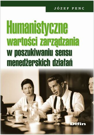 Okładka książki/ebooka Humanistyczne wartości zarządzania w poszukiwaniu sensu menedżerskich działań