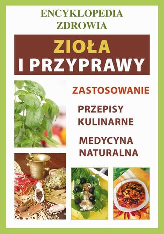 Okładka książki/ebooka Zioła i przyprawy. Encyklopedia zdrowia