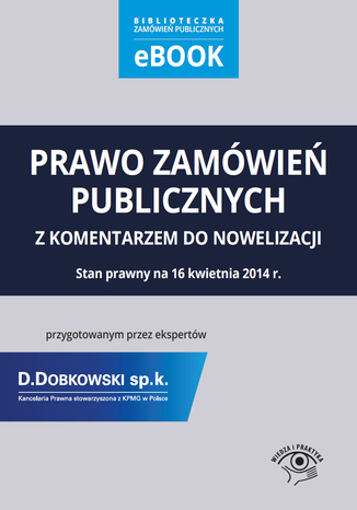 Okładka książki/ebooka Prawo zamówień publicznych z komentarzem do nowelizacji przygotowanym przez ekspertów Kancelarii Prawnej D.Dobkowski sp. k. stowarzyszonej z KPMG w Polsce. Stan prawny na 16 kwietnia 2014 r