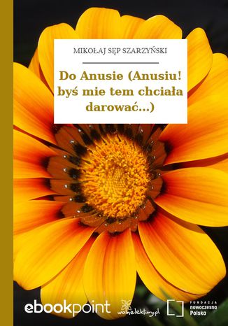 Okładka książki/ebooka Do Anusie (Anusiu! byś mie tem chciała darować...)