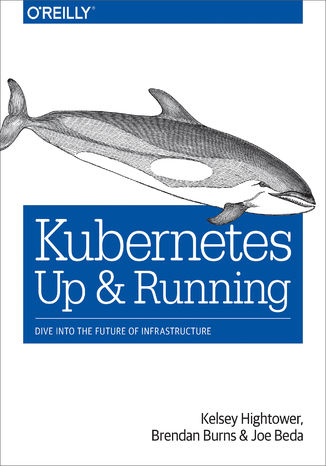 Okładka książki/ebooka Kubernetes: Up and Running. Dive into the Future of Infrastructure