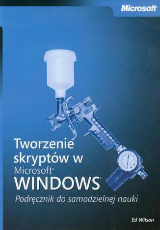 Okładka książki/ebooka Tworzenie skryptów w Microsoft Windows Podręcznik do samodzielnej nauki