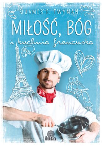 Okładka książki/ebooka Miłość, Bóg i kuchnia francuska