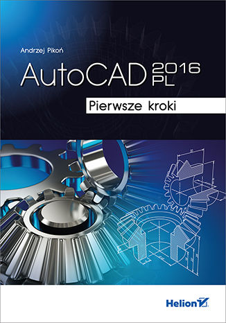 AutoCAD 2016 PL. Pierwsze kroki Andrzej Pikoń - okładka książki