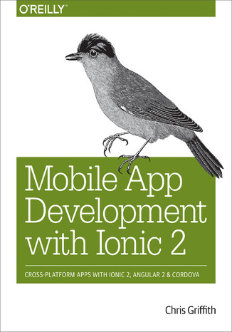 Okładka książki Mobile App Development with Ionic 2. Cross-Platform Apps with Ionic, Angular, and Cordova