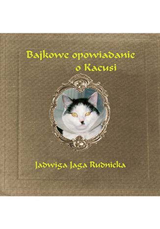 Okładka książki/ebooka Bajkowe opowiadanie o Kacusi