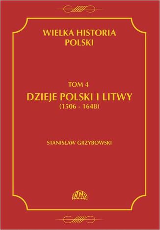Okładka książki/ebooka Wielka historia Polski Tom 4 Dzieje Polski i Litwy (1506-1648)