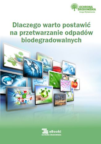 Okładka książki/ebooka Dlaczego warto postawić na przetwarzanie odpadów biodegradowalnych