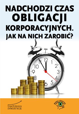 Okładka książki/ebooka Nadchodzi czas obligacji korporacyjnych. Jak na nich zarobić?
