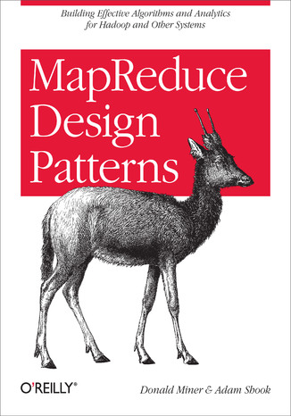 Okładka książki/ebooka MapReduce Design Patterns. Building Effective Algorithms and Analytics for Hadoop and Other Systems