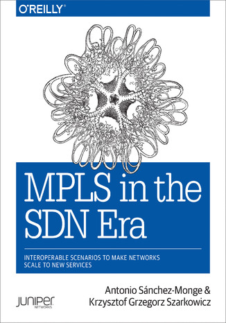 Okładka książki/ebooka MPLS in the SDN Era. Interoperable Scenarios to Make Networks Scale to New Services