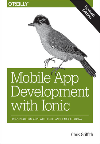 Okładka książki/ebooka Mobile App Development with Ionic, Revised Edition. Cross-Platform Apps with Ionic, Angular, and Cordova