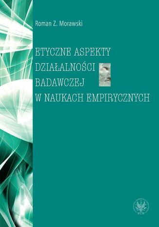 Okładka książki/ebooka Etyczne aspekty działalności badawczej w naukach empirycznych