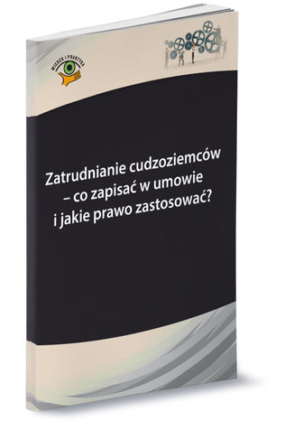 Okładka książki/ebooka Zatrudnianie cudzoziemców - co zapisać w umowie i jakie prawo zastosować?