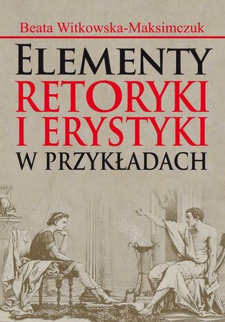 Okładka książki/ebooka Elementy retoryki i erystyki w przykładach