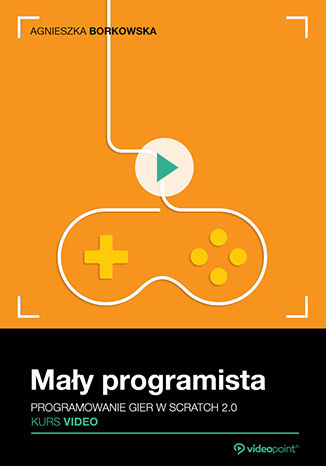 Okładka książki Mały programista. Kurs video. Programowanie gier w Scratch 2.0