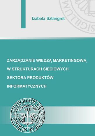 Okładka książki/ebooka Zarządzanie wiedzą marketingową w strukturach sieciowych sektora produktów informatycznych