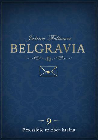 Okładka książki/ebooka Belgravia Przeszłość to obca kraina - odcinek 9