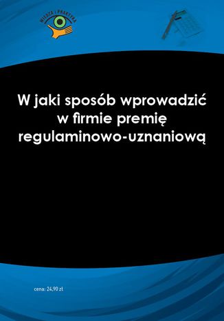Okładka książki/ebooka W jaki sposób wprowadzić w firmie premię regulaminowo-uznaniową