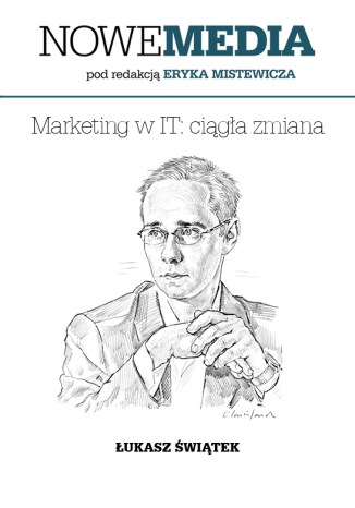 Okładka książki/ebooka NOWE MEDIA pod redakcją Eryka Mistewicza: Marketing w IT - ciągła zmiana