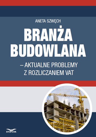 Okładka książki/ebooka Branża budowlana - aktualne problemy z rozliczeniem VAT
