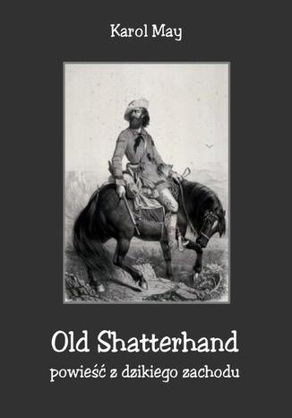 Okładka książki/ebooka Old Shatterhand. Powieść z dzikiego zachodu