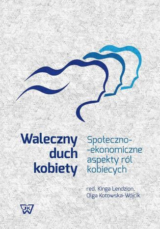 Okładka książki/ebooka Waleczny duch kobiety. Społeczno-ekonomiczne aspekty ról kobiecych