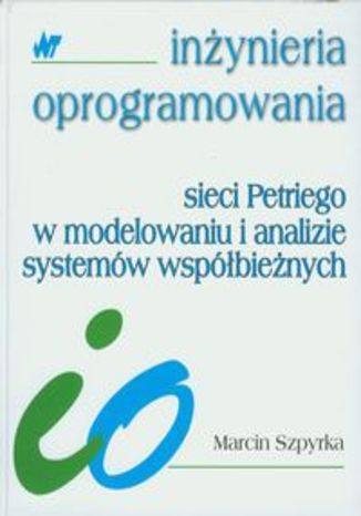 Okładka książki/ebooka Sieci Petriego w modelowaniu i analizie systemów współbieżnych