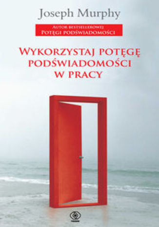 Okładka książki/ebooka Wykorzystaj potęgę podświadomości w pracy