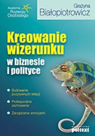 Okładka książki/ebooka Kreowanie wizerunku w biznesie i polityce