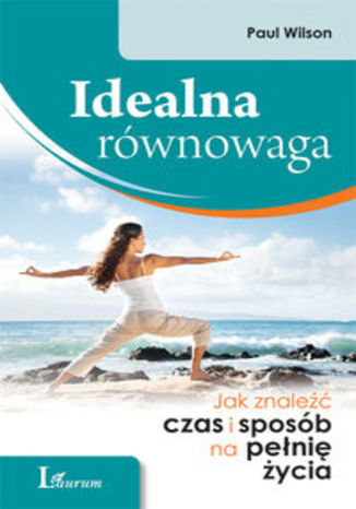 Okładka książki/ebooka Idealna równowaga. Jak znaleźć czas i sposób na pełnię życia