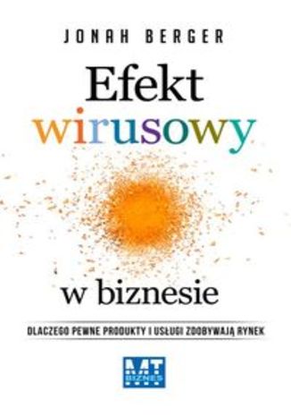 Okładka książki/ebooka Efekt wirusowy w biznesie. Dlaczego pewne produkty i usługi zdobywają rynek