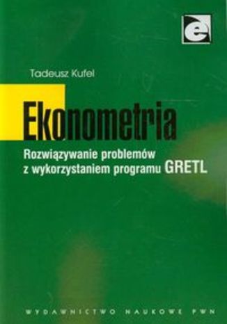 Okładka książki/ebooka Ekonometria Rozwiązywanie problemów z wykorzystaniem programu GRETL