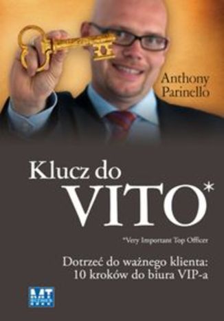 Okładka książki/ebooka Klucz do VITO. Dotrzeć do ważnego klienta: 10 kroków do biura VIP-a