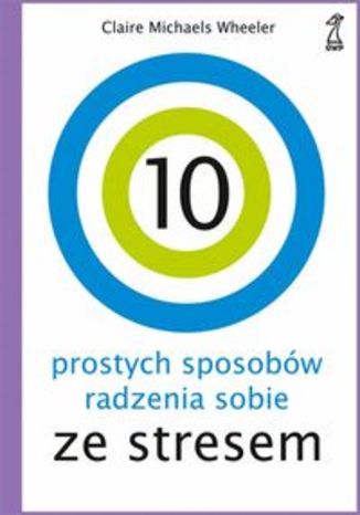 Okładka książki/ebooka 10 prostych sposobów radzenia sobie ze stresem