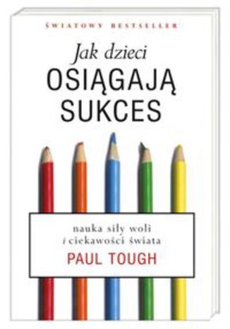 Okładka książki/ebooka Jak dzieci osiągają sukces. Nauka siły woli i ciekawości świata