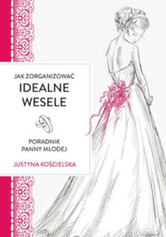 Okładka książki/ebooka Jak zorganizowac idealne wesele Poradnik panny młodej