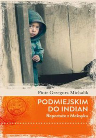 Okładka książki/ebooka Podmiejskim do Indian. Reportaże z Meksyku
