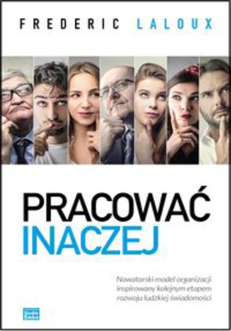 Okładka książki/ebooka Pracować inaczej. Nowatorski model organizacji inspirowany kolejnym etapem rozwoju ludzkiej świadomości