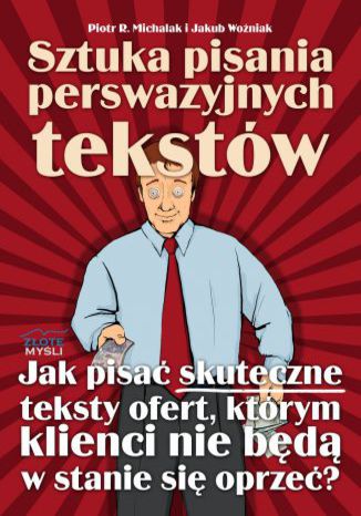 Sztuka pisania perswazyjnych tekstw Piotr R. Michalak i Jakub Woniak - okadka ebooka