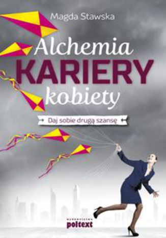 Okładka książki/ebooka Alchemia kariery kobiety. Daj sobie drugą szansę