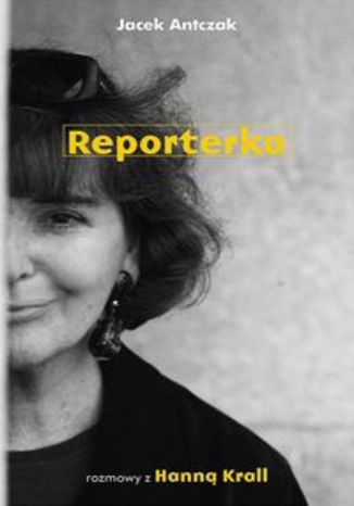 Okładka książki/ebooka Reporterka. Rozmowy z Hanną Krall