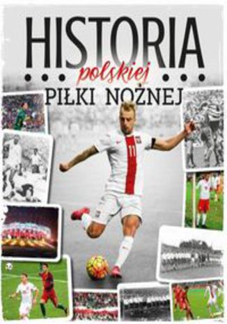 Okładka książki/ebooka Historia polskiej piłki nożnej