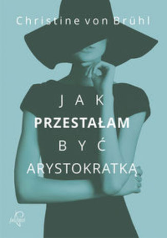 Okładka książki/ebooka Jak przestałam być arystokratką