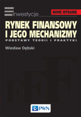 Okładka książki/ebooka Rynek finansowy i jego mechanizmy. Podstawy teorii i praktyki
