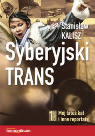 Syberyjski trans. 1 część. Mój tatuś kat i inne reportaże