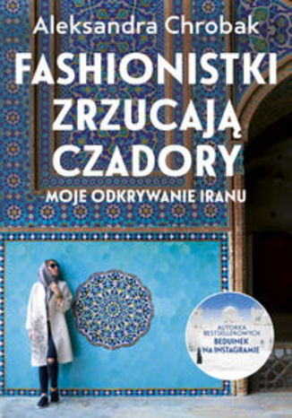 Okładka książki/ebooka Fashionistki zrzucają czadory Moje odkrywanie Iranu